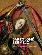 Bartolom Bermejo: Master of the Spanish Renaissance