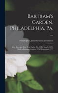 Bartram's Garden, Philadelphia, Pa. ...: John Bartram, Born Near Darby, Pa., 23Rd March, 1699, Died at Bartram's Garden, 22Nd September, 1777