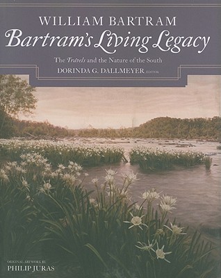 Bartram's Living Legacy: The Travels and the Nature of the South - Dallmeyer, Dorinda G. (Editor)