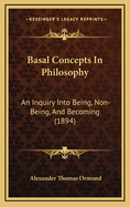Basal Concepts in Philosophy: An Inquiry Into Being, Non-Being, and Becoming (1894)