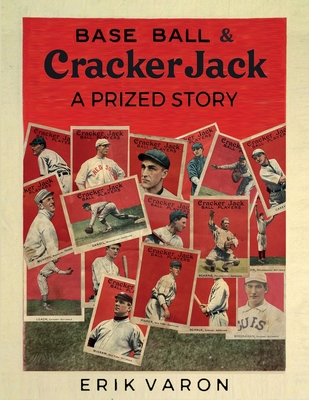 Base Ball & Cracker Jack: A Prized Story - Varon, Erik