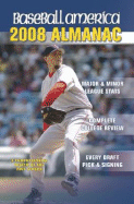Baseball America Almanac: A Comprehensive Review of the 2007 Season, Featuring Statistics and Commentary