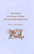 Baseball and the Game of Ideas: Essays for the Serious Fan
