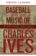 Baseball and the Music of Charles Ives: A Proving Ground