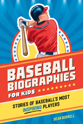 Baseball Biographies for Kids: Stories of Baseball's Most Inspiring Players - Burrell, Dean