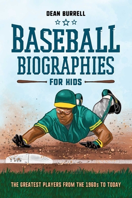 Baseball Biographies for Kids: The Greatest Players from the 1960s to Today - Burrell, Dean