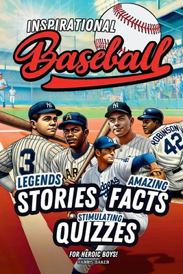 Baseball book for kids 9-12: Inspirational Legends Stories, Facts and Trivia for Heroic Boys ! - Baker, Harris