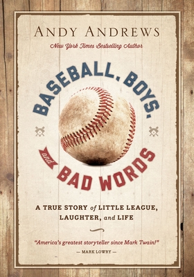 Baseball, Boys, and Bad Words: A True Story of Little League, Laughter, and Life - Andrews, Andy