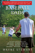 Baseball Dads: The Game's Greatest Players Reflect on Their Fathers and the Game They Love