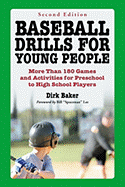 Baseball Drills for Young People: More Than 180 Games and Activities for Preschool to High School Players, 2d ed. - Baker, Dirk