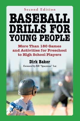 Baseball Drills for Young People: More Than 180 Games and Activities for Preschool to High School Players, 2d ed. - Baker, Dirk