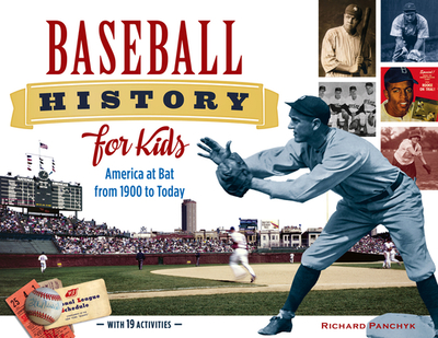 Baseball History for Kids: America at Bat from 1900 to Today, with 19 Activities Volume 53 - Panchyk, Richard