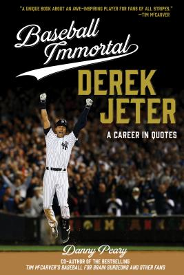 Baseball Immortal Derek Jeter: A Career in Quotes - Peary, Danny