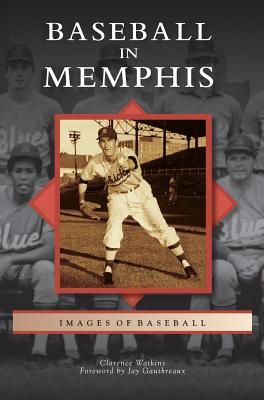 Baseball in Memphis - Watkins, Clarence, and Gauthreaux, Jay (Foreword by)