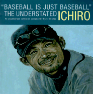 Baseball is Just Baseball: The Understated Ichiro