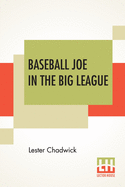 Baseball Joe In The Big League: Or A Young Pitcher's Hardest Struggles