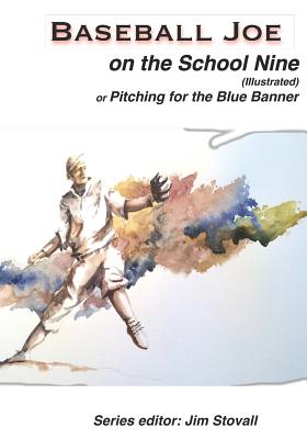 Baseball Joe on the School Nine (Illustrated): Pitching for the Blue Banner - Stovall, James Glen (Editor), and Chadwick, Lester