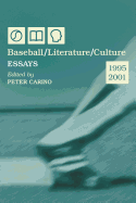 Baseball/Literature/Culture: Essays, 1995-2001
