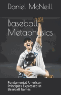 Baseball Metaphysics: Fundamental American Principles Expressed in Baseball Games