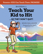 Baseball: Teach Your Kid to Hit...So They Don't Quit!: Parents-YOU Can Teach Them. Promise!