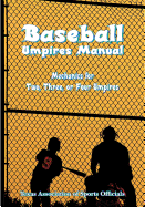 Baseball Umpires Manual: Mechanics for 2, 3, and 4 Umpires