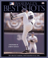 Baseball's Best Shots: The Greatest Baseball Photography of All Time - Major League Baseball (Photographer), and Bench, Johnny (Foreword by), and Pilling, Rich (Introduction by)