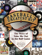Baseball's Greatest Hit: The Story of "take Me Out to the Ball Game" - Thompson, Robert, and Tim Wiles, and Andy Strasberg