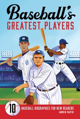 Baseball's Greatest Players: 10 Baseball Biographies for New Readers - Martin, Andrew