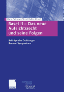 Basel II -- Das Neue Aufsichtsrecht Und Seine Folgen: Beitrge Zum Duisburger Banken-Symposium
