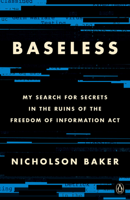 Baseless: My Search for Secrets in the Ruins of the Freedom of Information ACT - Baker, Nicholson