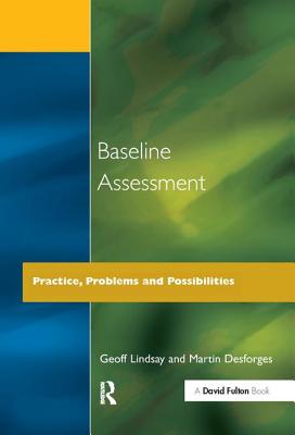Baseline Assessment: Practice, Problems and Possibilities - Lindsay, Geoff, and Desforges, Martin