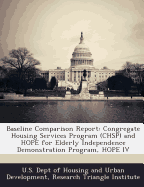 Baseline Comparison Report: Congregate Housing Services Program (CHSP) and HOPE for Elderly Independence Demonstration Program, HOPE IV - U S Dept of Housing and Urban Developme (Creator), and Research Triangle Institute (Creator)