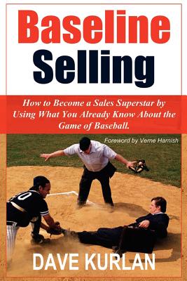Baseline Selling: How to Become a Sales Superstar by Using What You Already Know about the Game of Baseball - Kurlan, Dave