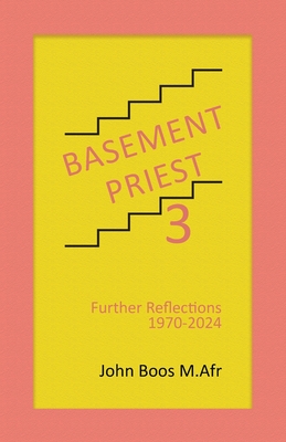 Basement Priest 3: Further Reflections 1970-2024 - Boos M Afr, John