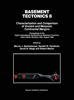 Basement Tectonics 8: Characterization and Comparison of Ancient and Mesozoic Continental Margins - Bartholomew, Mervin J (Editor), and Hyndman, Donald W (Editor), and Mogk, David W (Editor)