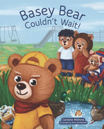 Basey Bear Couldn't Wait: Helping children with patience, social skills and making friends.