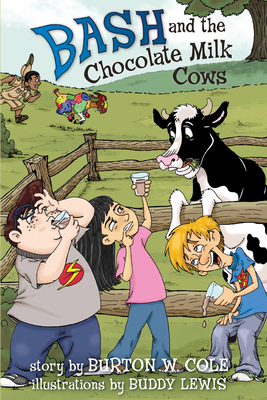 Bash and the Chocolate Milk Cows - Cole, Burton W