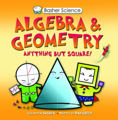 Basher Science: Algebra and Geometry: Algebra and Geometry - Green, Dan