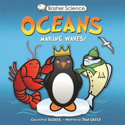 Basher Science: Oceans: Making Waves! - Green, Dan