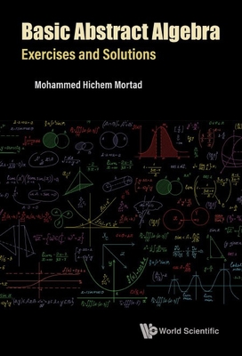 Basic Abstract Algebra: Exercises And Solutions - Mortad, Mohammed Hichem