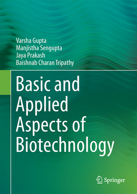 Basic and Applied Aspects of Biotechnology - Gupta, Varsha, and Sengupta, Manjistha, and Prakash, Jaya