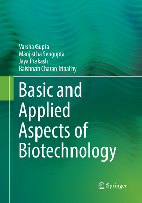 Basic and Applied Aspects of Biotechnology - Gupta, Varsha, and Sengupta, Manjistha, and Prakash, Jaya