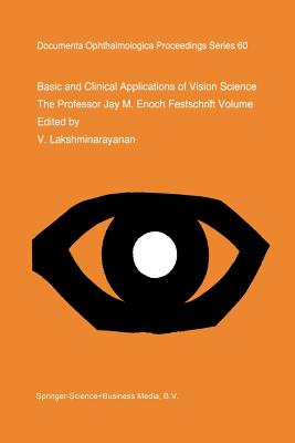 Basic and Clinical Applications of Vision Science: The Professor Jay M. Enoch Festschrift Volume - Lakshminarayanan, V (Editor)