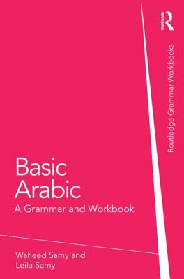 Basic Arabic: A Grammar and Workbook - Samy, Waheed, and Samy, Leila