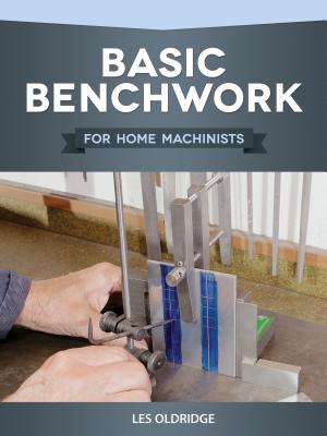 Basic Benchwork for Home Machinists - Oldridge, Les