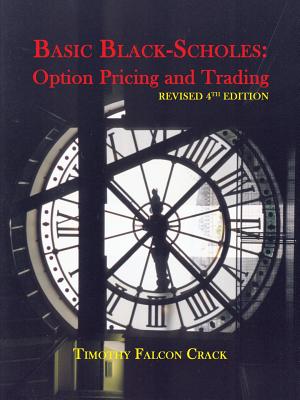 Basic Black-Scholes: Option Pricing and Trading (Revised Fourth) - Crack, Timothy Falcon