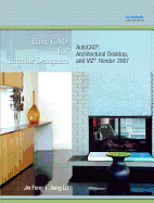 Basic CAD for Interior Designers: AutoCAD, Architectural Desktop, and VIZ Render 2007