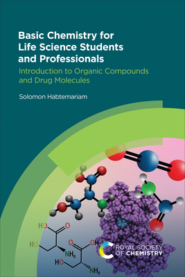 Basic Chemistry for Life Science Students and Professionals: Introduction to Organic Compounds and Drug Molecules - Habtemariam, Solomon