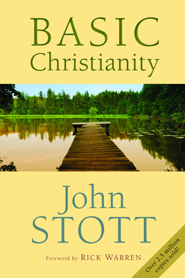 Basic Christianity: Fiftieth Anniversary Edition - Stott, John, Dr., and Warren, Rick, D.Min. (Foreword by)