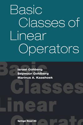 Basic Classes of Linear Operators - Gohberg, Israel, and Goldberg, Seymour, and Kaashoek, Marinus